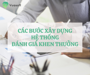 Các bước xây dựng hệ thống đánh giá khen thưởng cho nhân sự